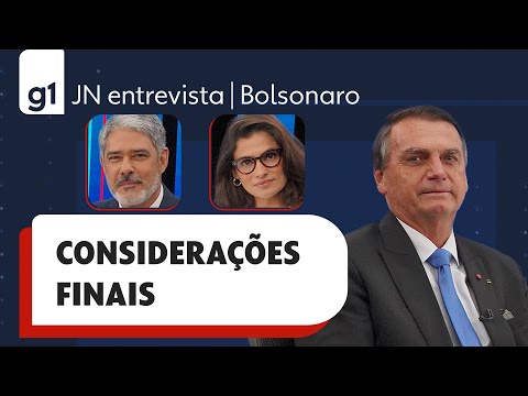 Bolsonaro e suas considerações finais em entrevista ao JN 13